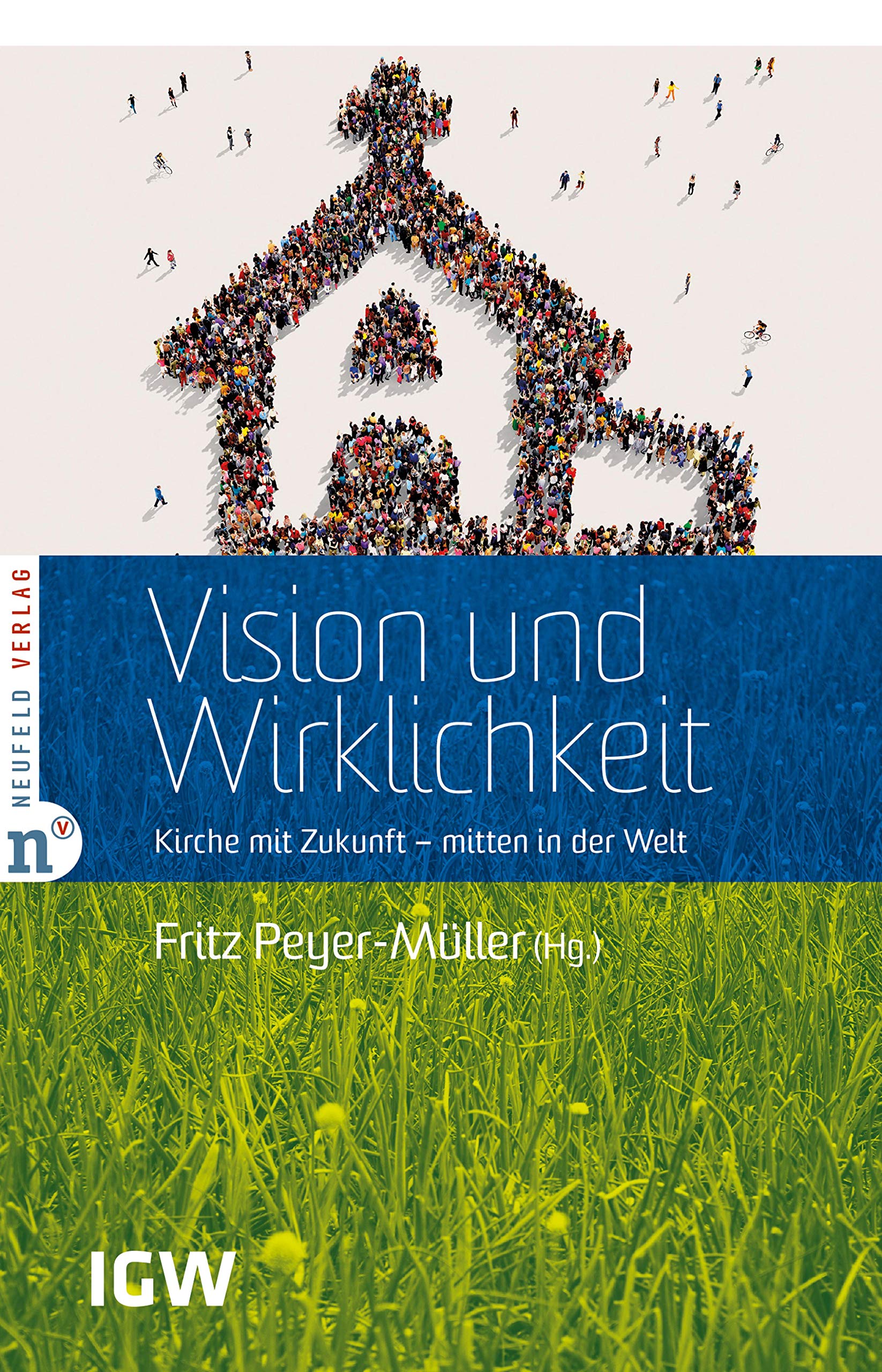 Vision und Wirklichkeit: Kirche mit Zukunft - mitten in der Welt (Edition IGW 9) (German Edition)