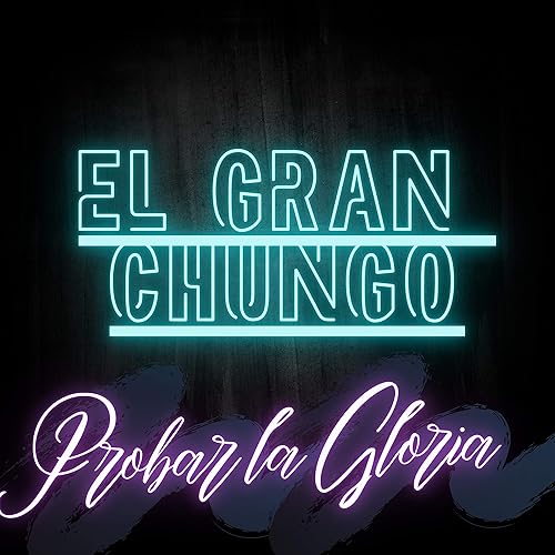 Probar La Gloria by EL GRAN CHUNGO on Amazon Music Amazon.co.uk