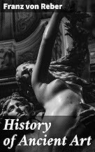History of Ancient Art: Exploring the Cultural Significance of Ancient Artistic Movements and Techniques