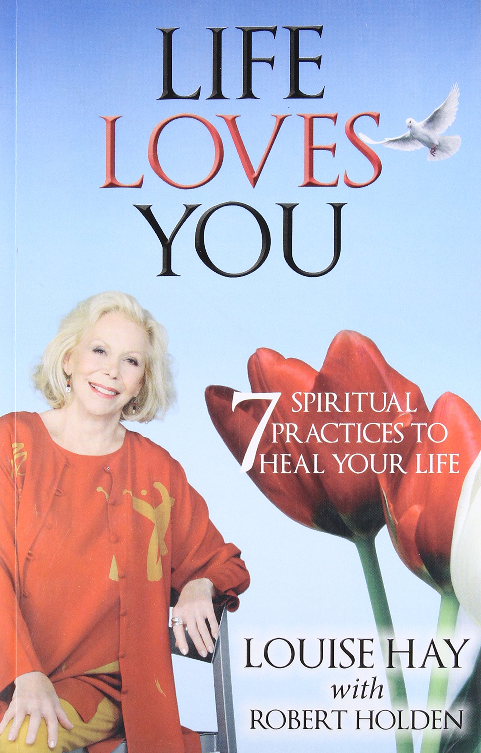 Life Loves You 7 Spiritual Practices to Heal Your Life by Louise Hay and Robert Hay - Paperback [Paperback] Louise Hay & Robert Holden