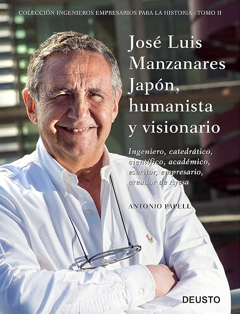 Portada de José Luis Manzanares Japón, humanista y visionario: Ingeniero, catedrático, científico, académico, escritor, empresario, creador de Ayesa