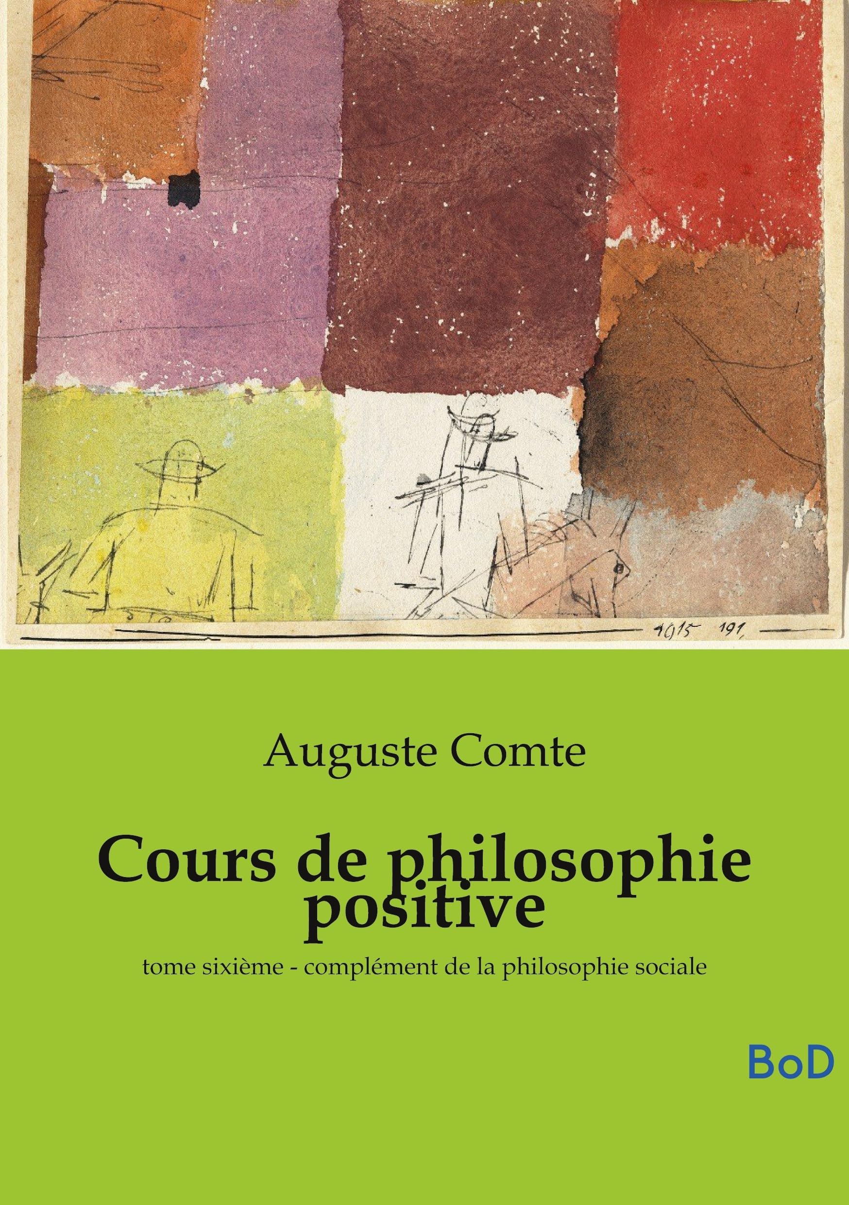Cours de philosophie positive: tome sixième - complément de la philosophie sociale