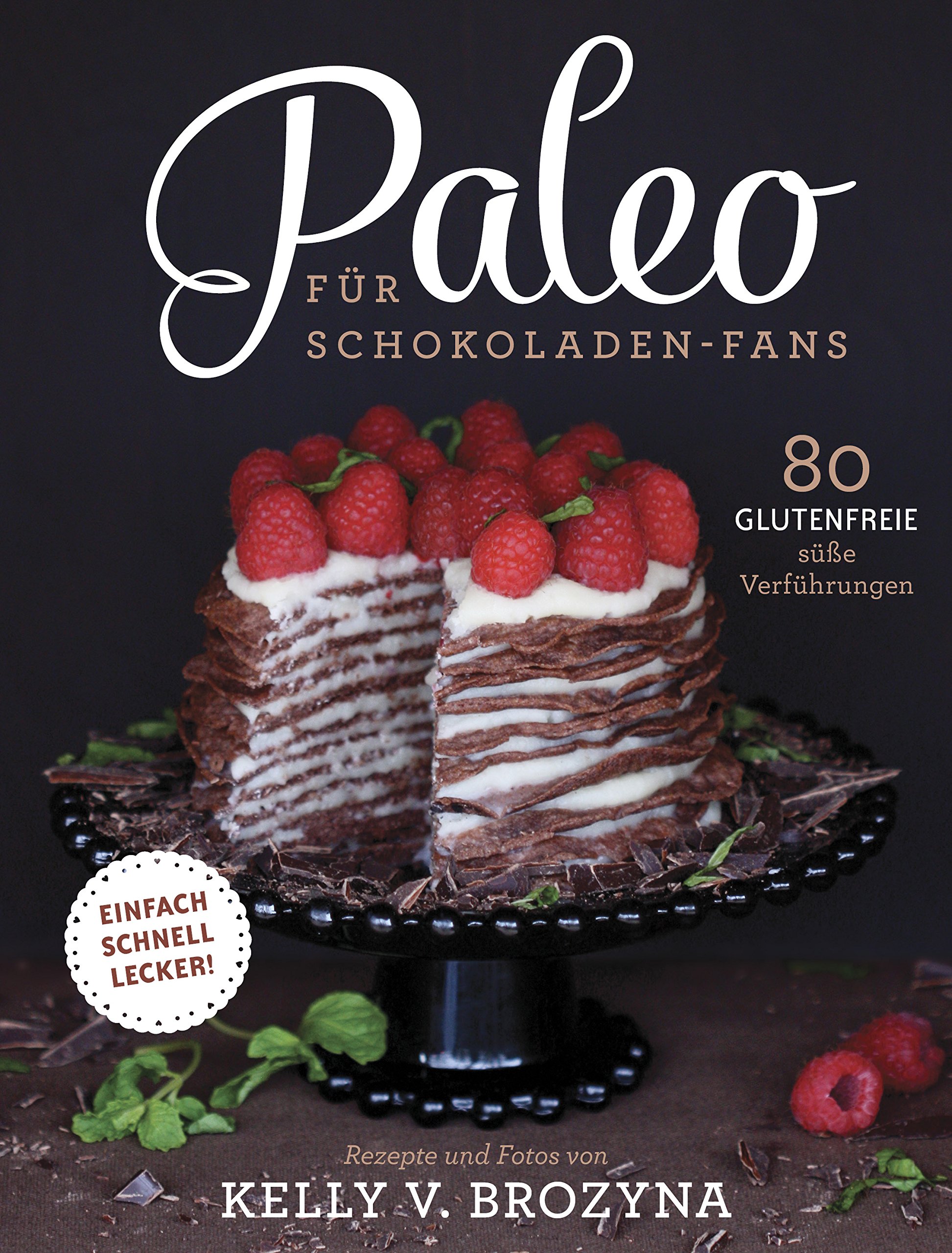 Paleo für Schokoladen-Fans: 80 glutenfreie süße Versuchungen (German Edition)
