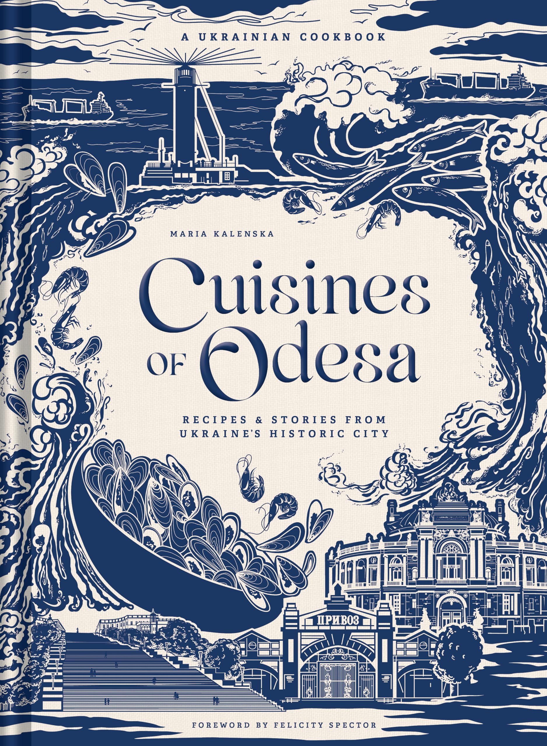 Cuisines of Odesa: Recipies and Stories from Ukraine's Historic City: A Ukrainian Cookbook