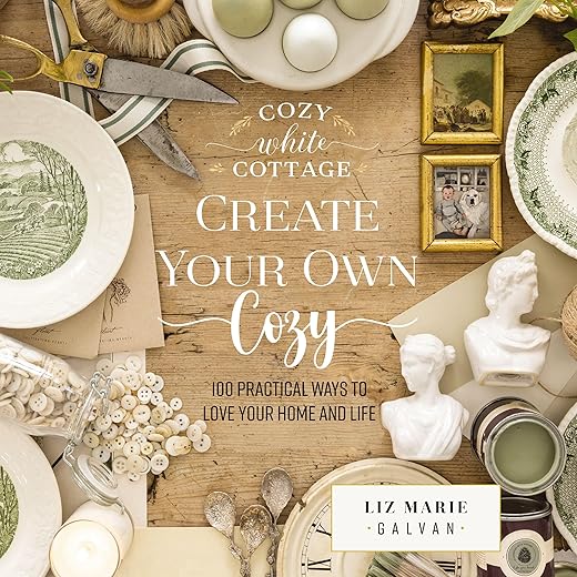 Create Your Own Cozy: 100 Practical Ways to Love Your Home and Life (Cozy White Cottage)
