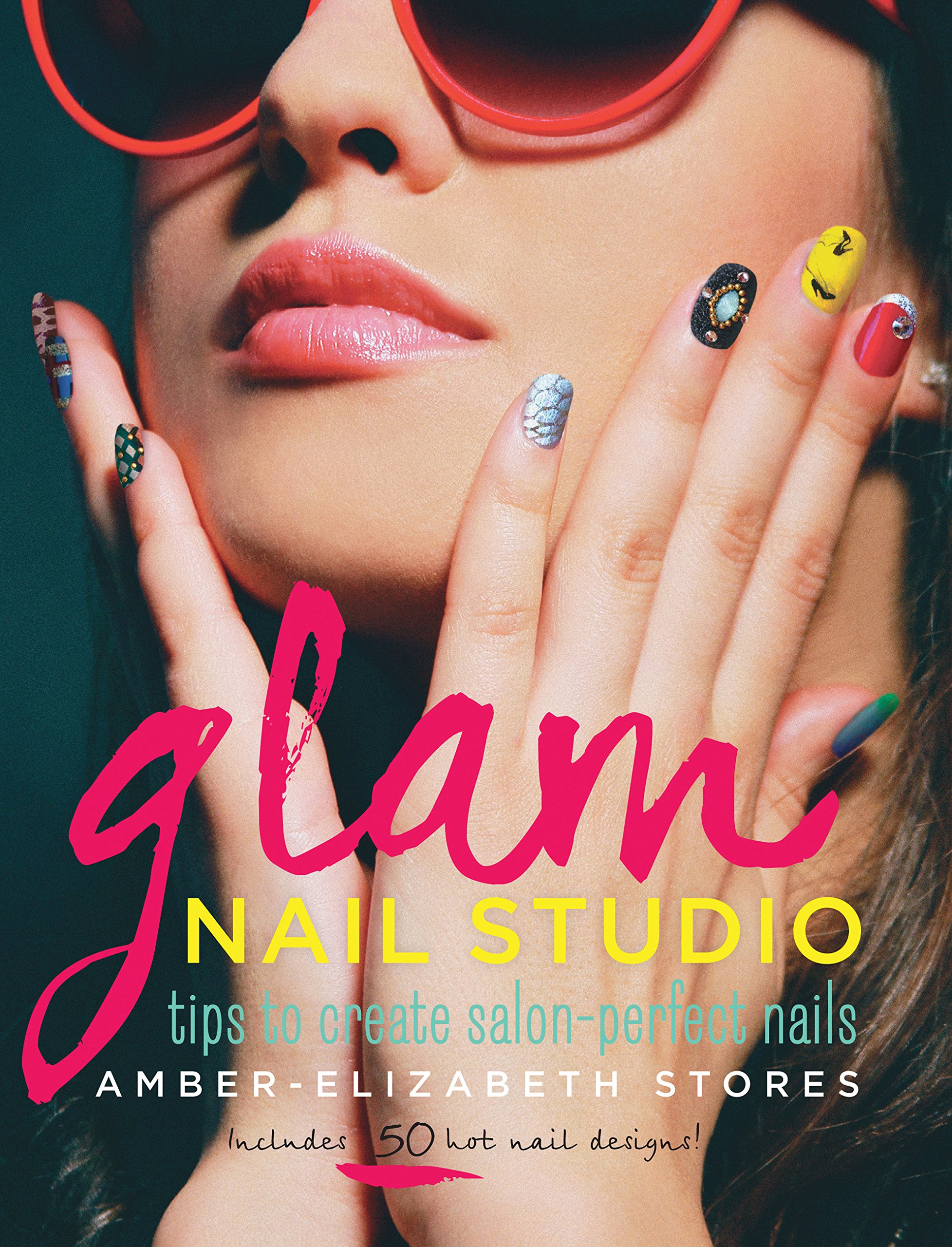Glam Nail Studio Tips to Create Salon Perfect Nails by Amber-Elizabeth Stores - Hardcover Hardcover – Big Book, 1 November 2013
