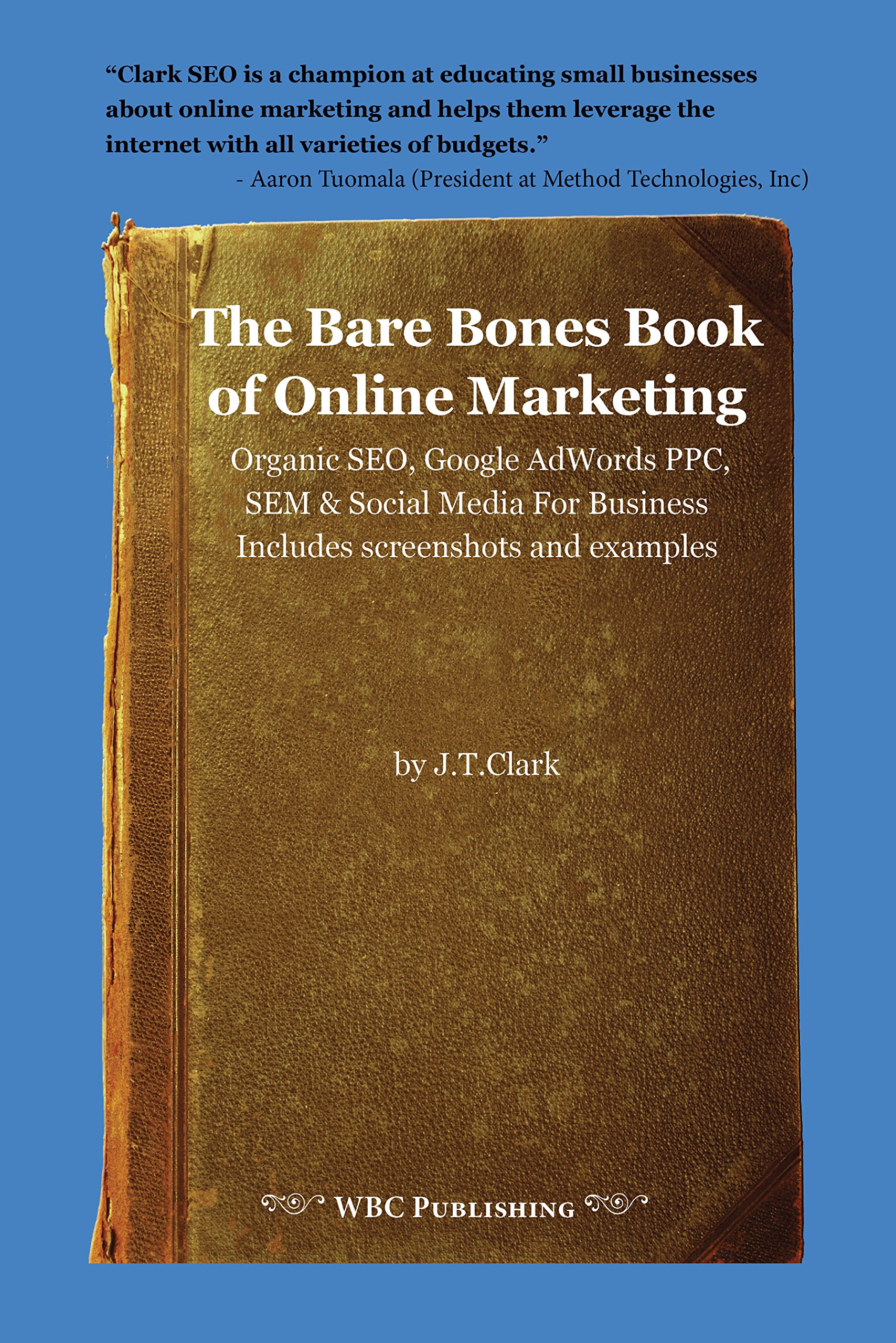 The Bare Bones Book of Online Marketing: Organic SEO, Google Adwords PPC, SEM & Social Media for Business