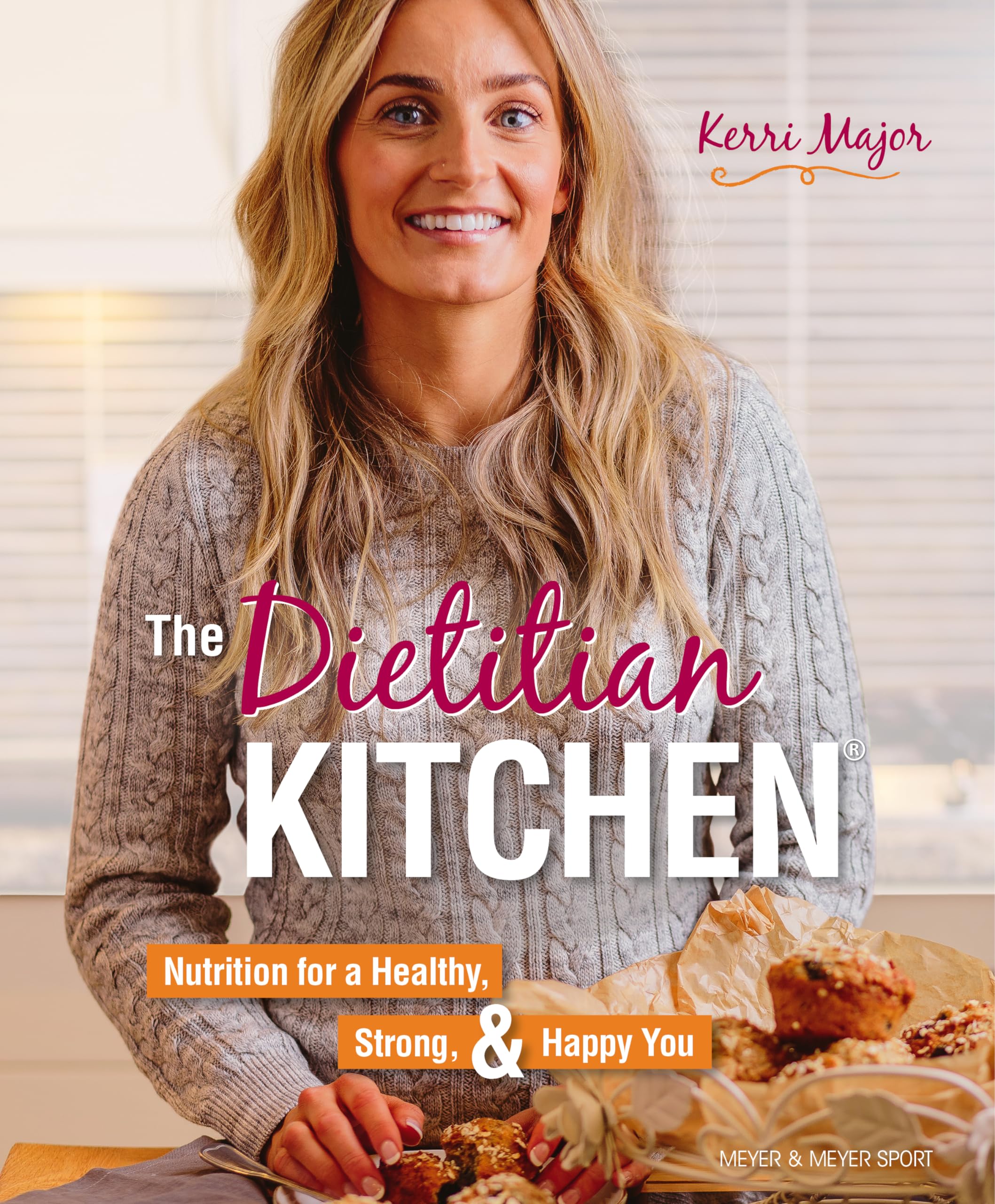 The Dietitian Kitchen: Nutrition for a Healthy, Strong, & Happy You by Kerri...
