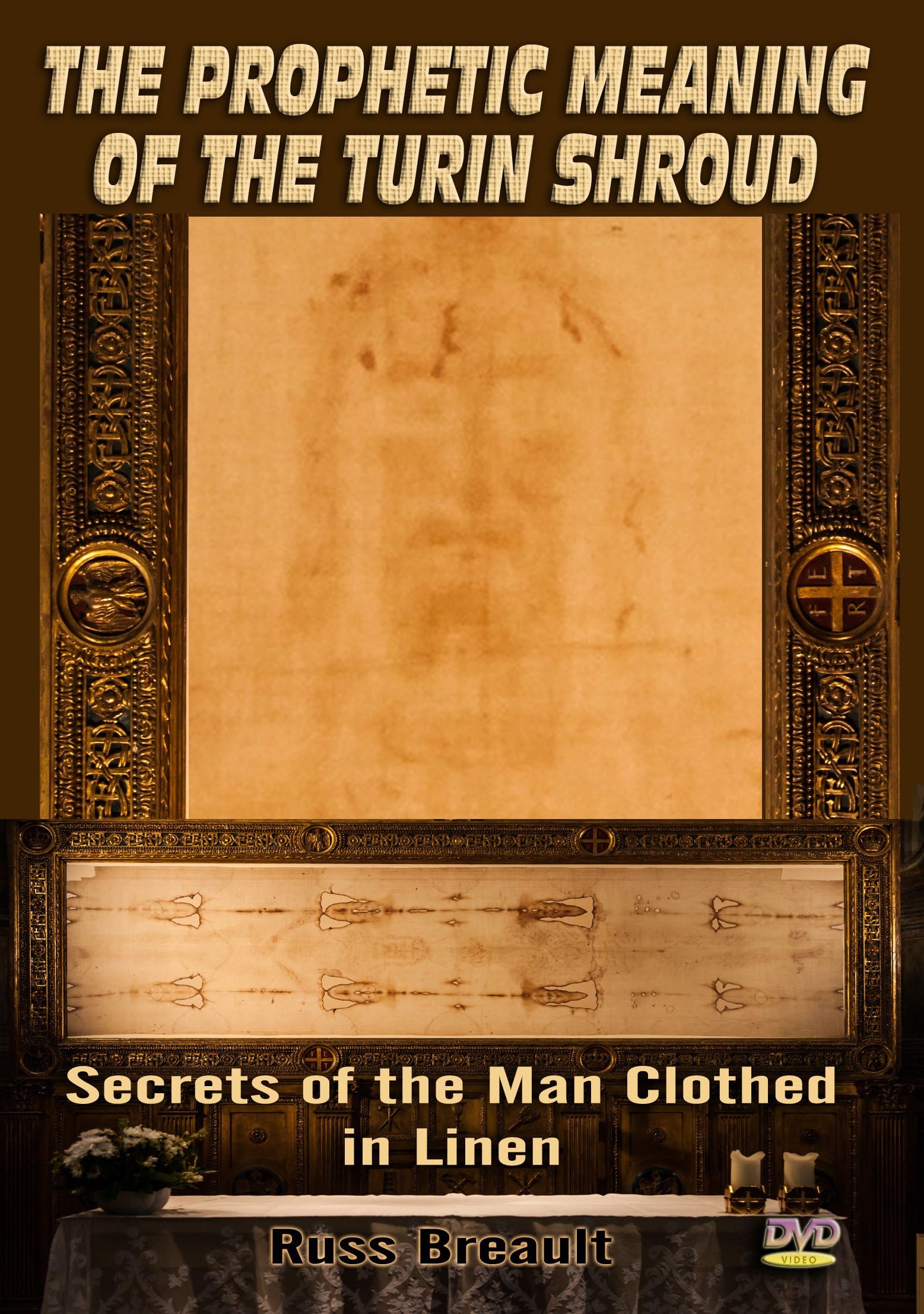 The Prophetic Meaning of the Turin Shroud: Secrets of the Man Clothed In Linen - PLUS Bonus Video