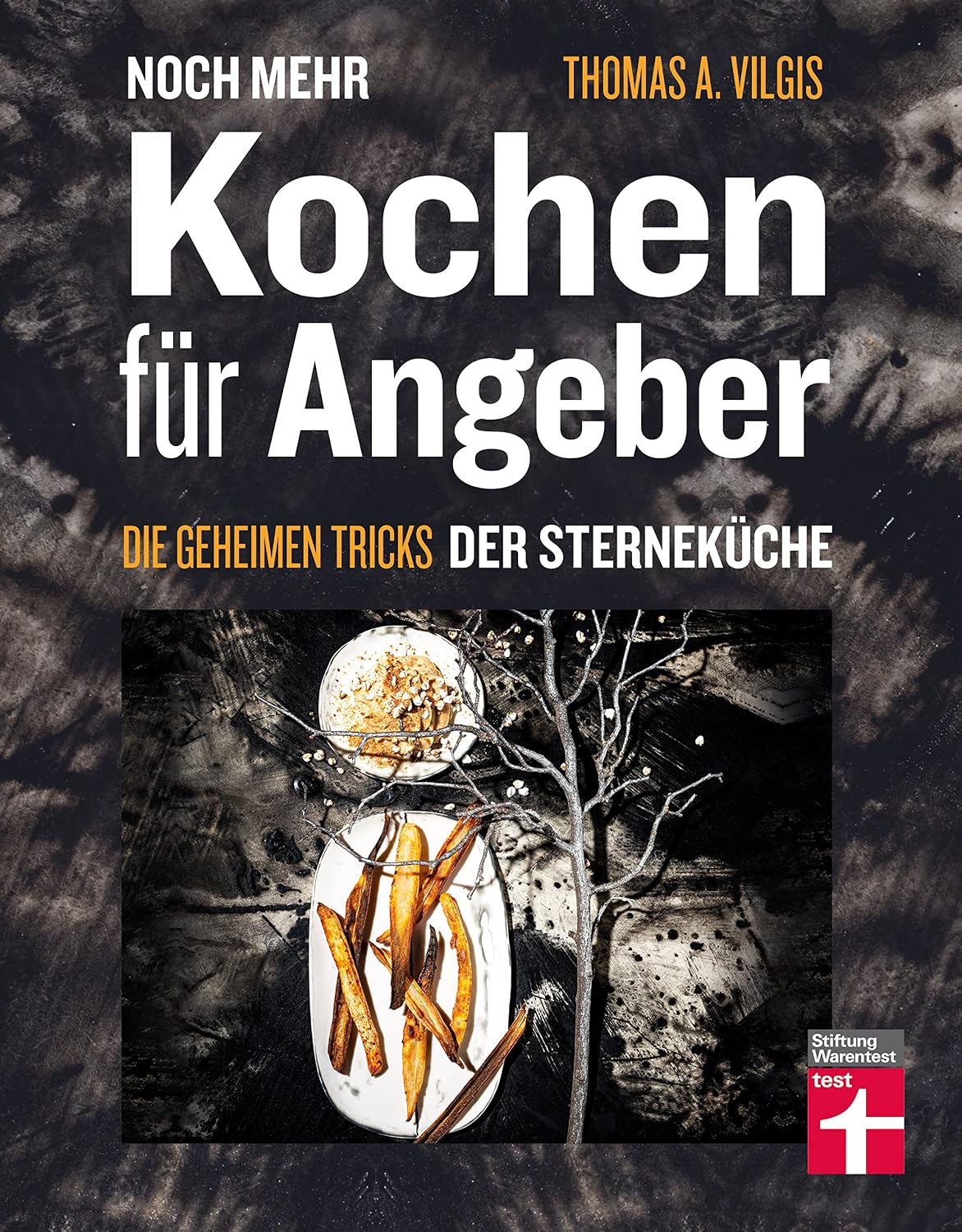 Noch mehr kochen für Angeber - Kochbuch von Stiftung Warentest - mit 50 neuen kulinarischen Effekten, die umhauen: Die geheimen Tricks der Sterneküche (German Edition)