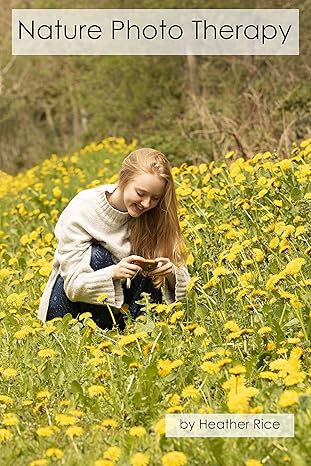 Nature photo therapy : how nature photography can help you! /