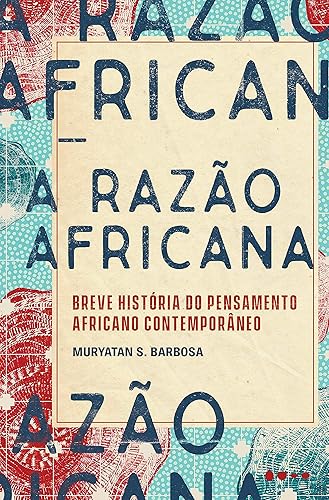 A razão africana: Breve história do pensamento africano contemporâneo
