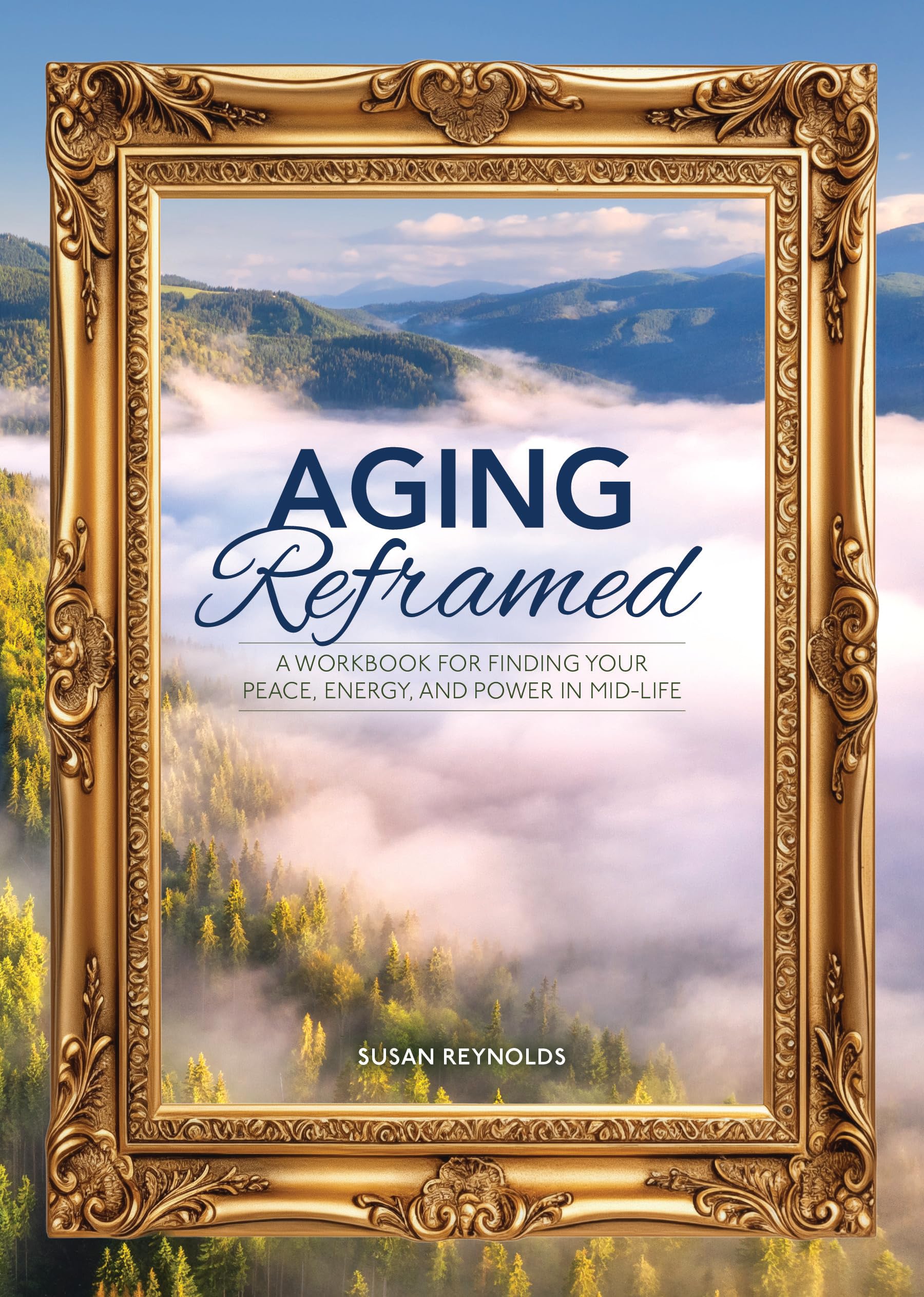 Aging Reframed: A Workbook for Finding Your Peace, Energy, and Power in Mid-Life