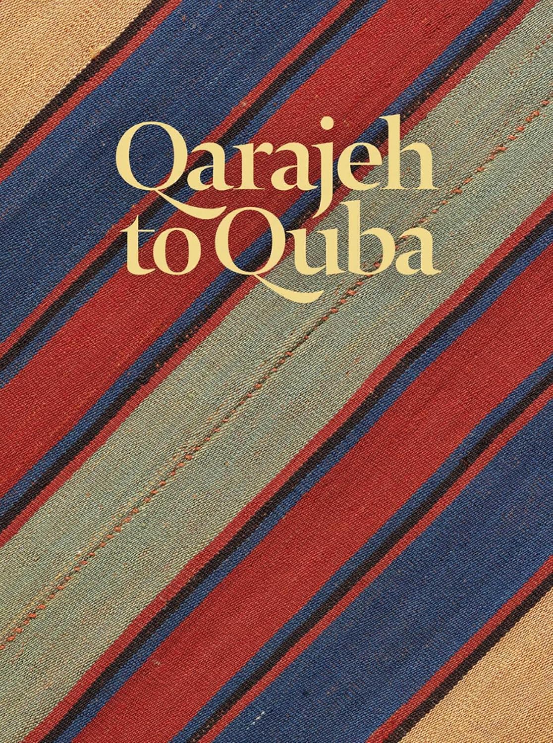 QARAJEH TO QUBA: RUGS AND FLATWEAVES FRO
