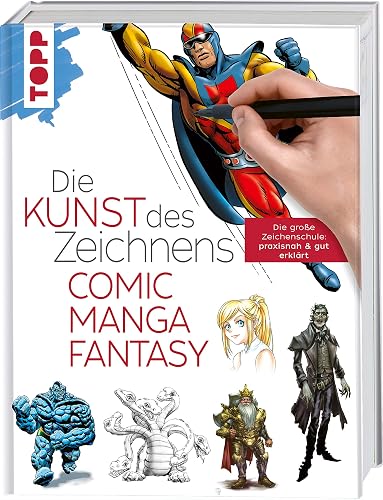 Die Kunst des Zeichnens - Comic, Manga, Fantasy: Die große Zeichenschule: praxisnah &amp; gut erklärt