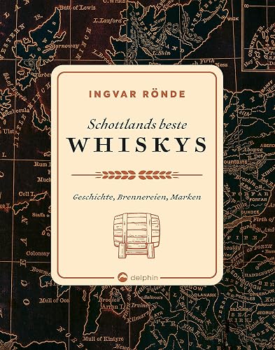 Schottlands beste Whiskys: Geschichte, Brennereien, Marken
