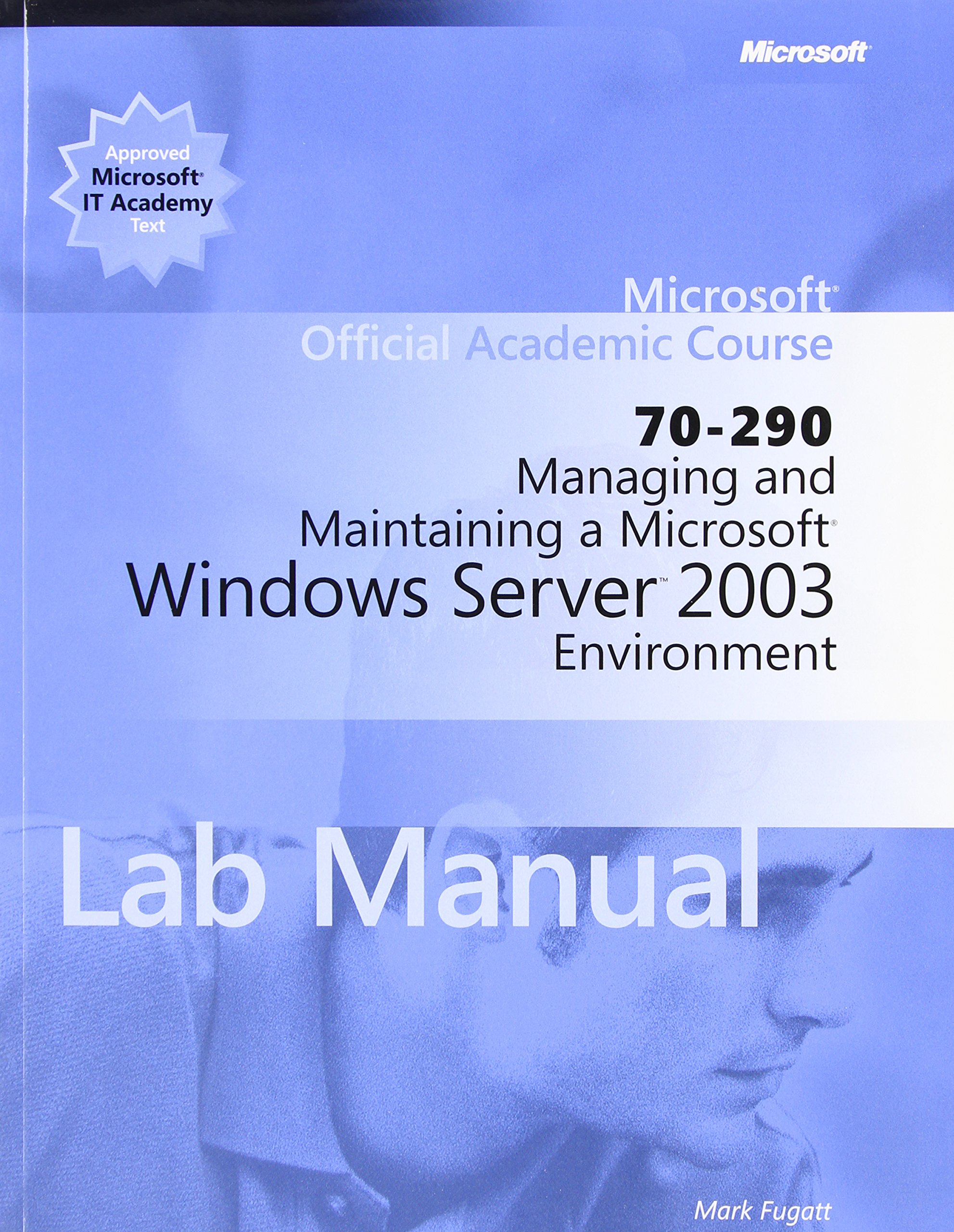 Managing And Maintaining a Microsoft Windows Server 2003 Environment (70-290)