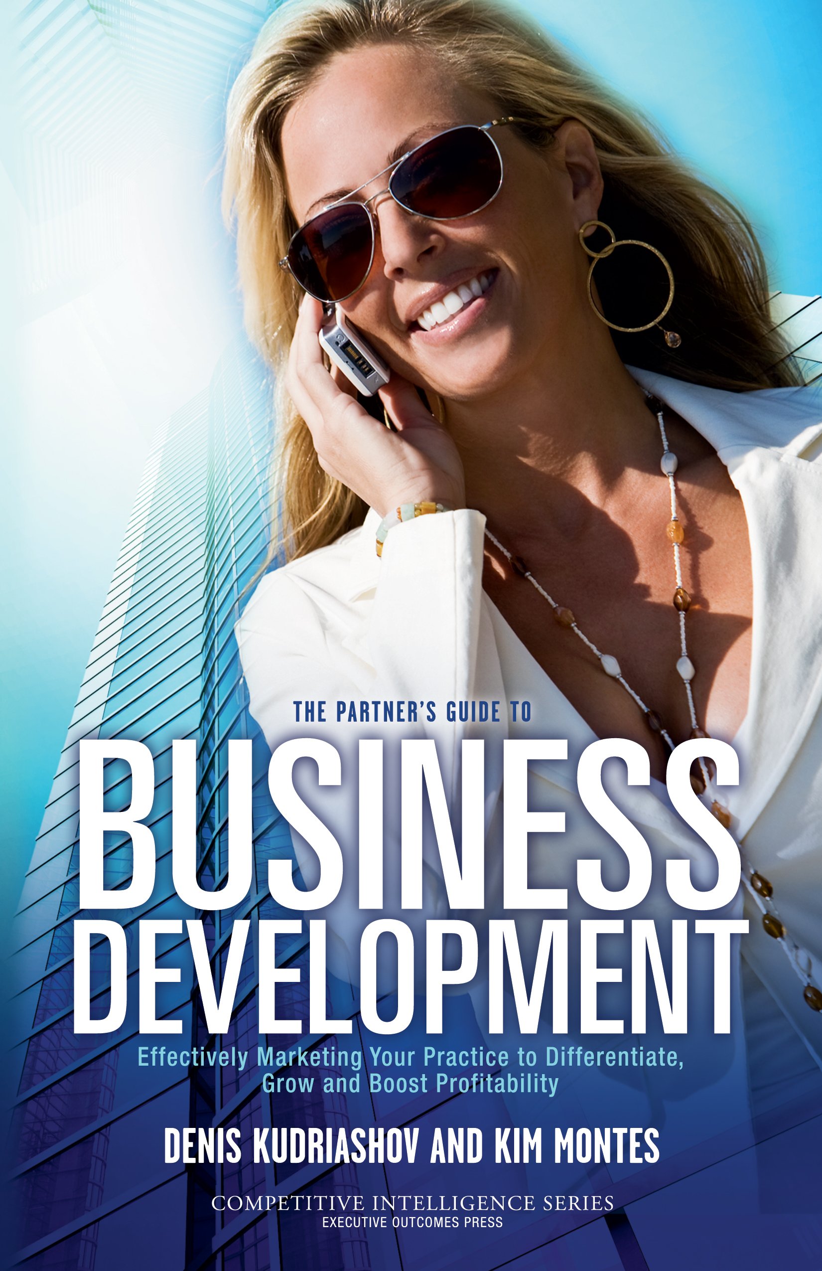 The Partner’s Guide to Business Development: Marketing Your Practice to Differentiate, Grow and Boost Profitability (Competitive Intelligence Series Book 1)