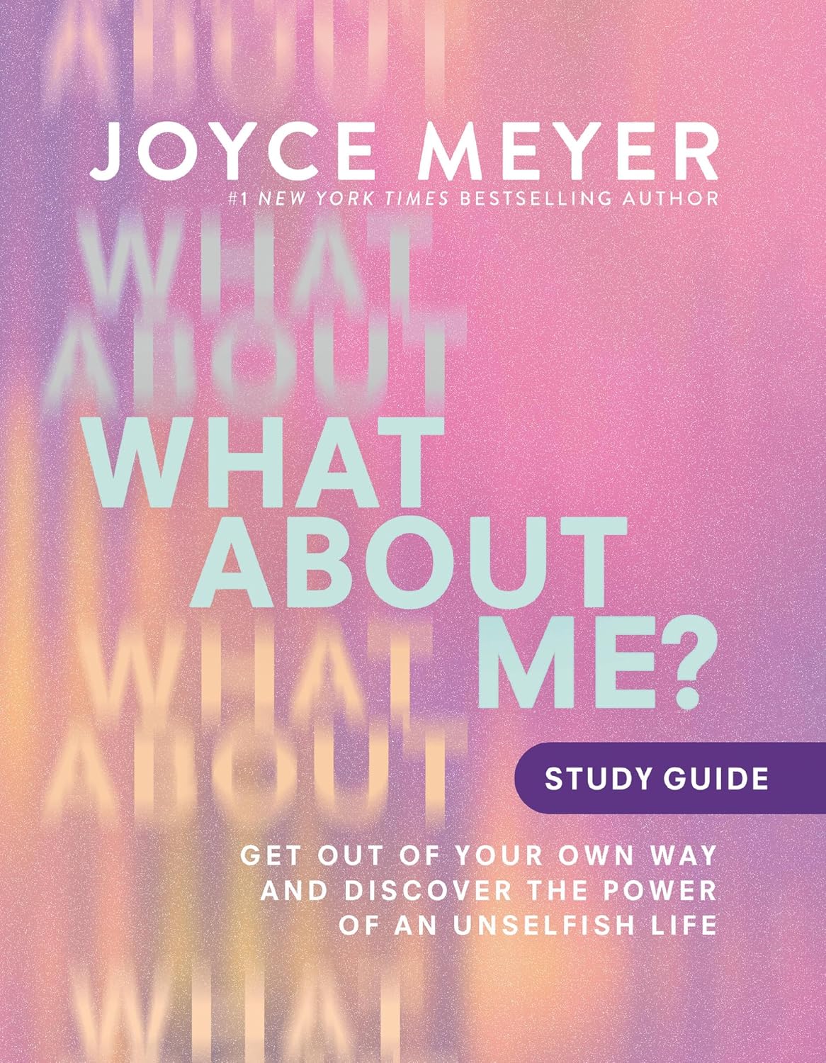 What About Me? Study Guide Get Out of Your Own