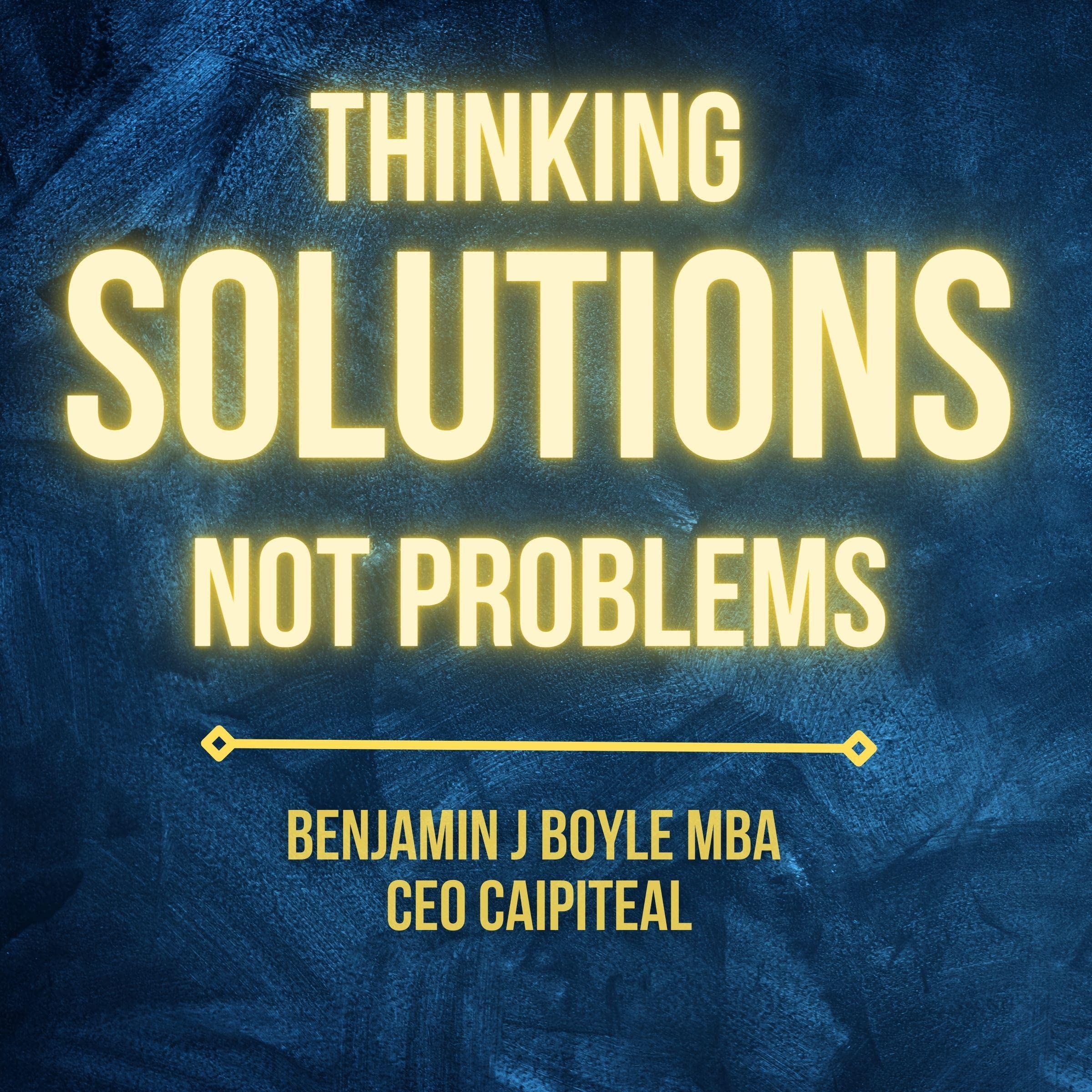 Thinking Solutions Not Problems