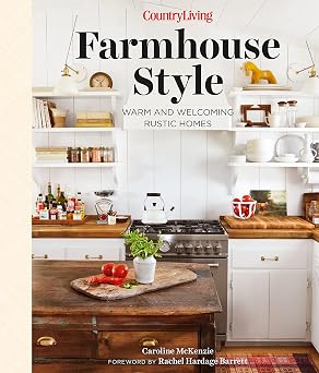 Country Living Farmhouse Style Warm and Welcoming Rustic Homes