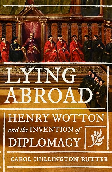 Lying abroad: Henry Wotton and the invention of diplomacy