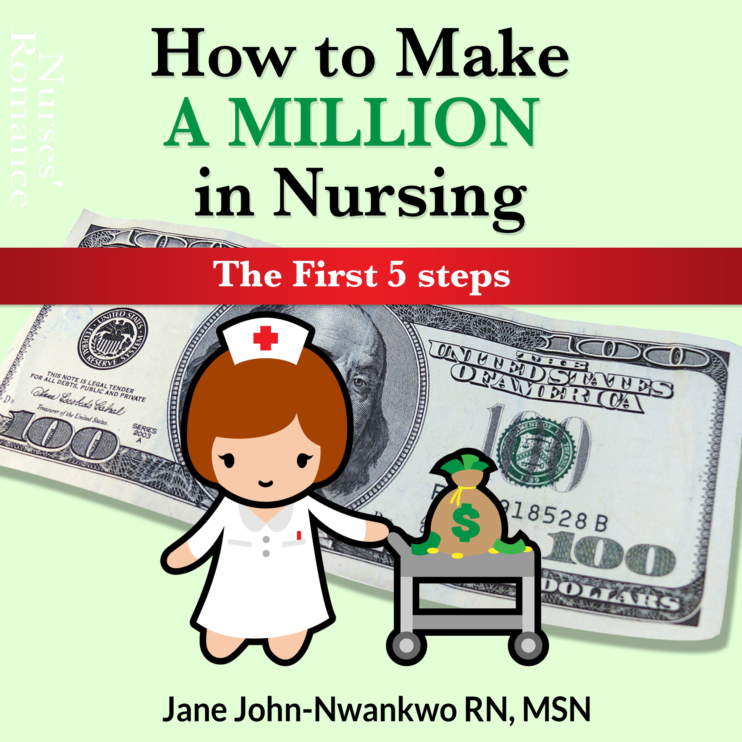 How to Make a Million in Nursing: The First 5 Steps