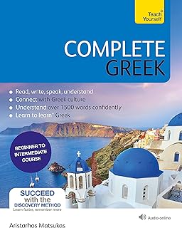 Complete Greek Beginner to Intermediate Book and Audio Course: Learn to read, write, speak and understand Greek