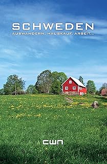 Schweden: Auswandern, Hauskauf, Arbeit... (German Edition)