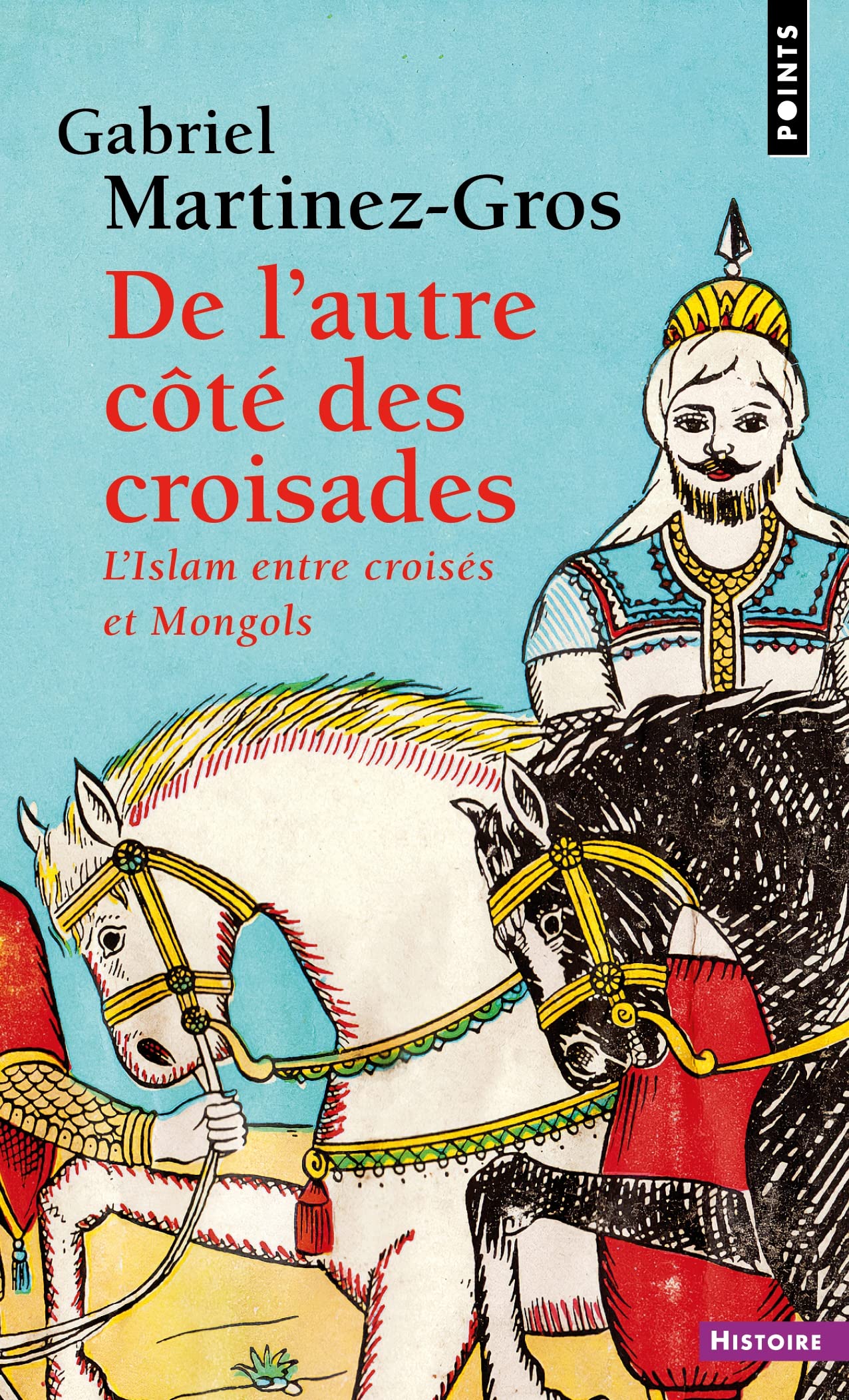 De l'autre côté des croisades: L’Islam entre croisés et Mongols