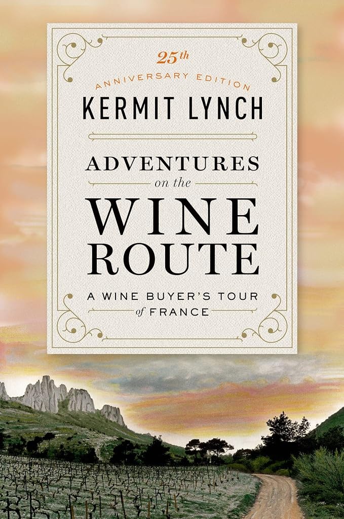 Adventures on the Wine Route by Kermit Lynch (25th Anniversary Edition)