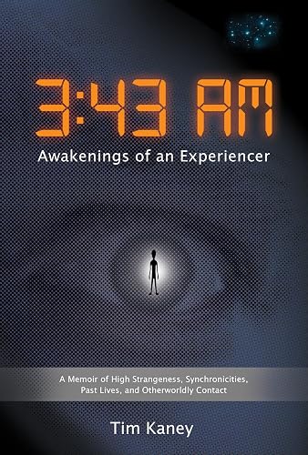 3:43 AM - Awakenings of an Experiencer: A Memoir of High Strangeness, Synchronicities, Past Lives, and Otherworldly Contact