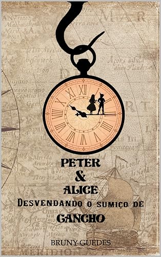 Peter &amp; Alice Desvendando o Sumiço de Gancho (As Incríveis Histórias dos Mundos Fantásticos)