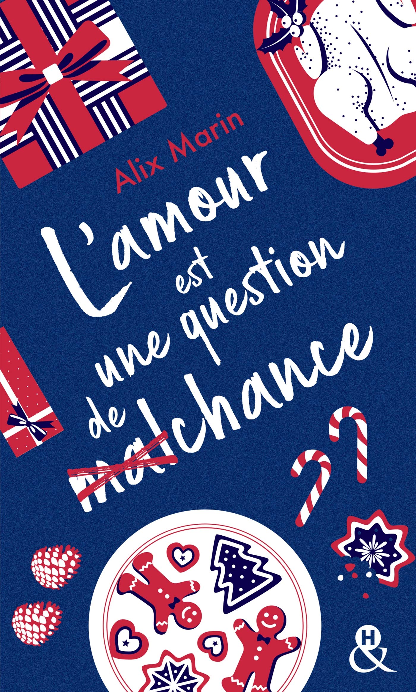 L'Amour Est Une Question de (Mal)Chance. Après "Nos Petites Inconséquences" Découvrez la Nouvelle Comédie Romantique de Noël D'Alix Marin (&H Poche)
