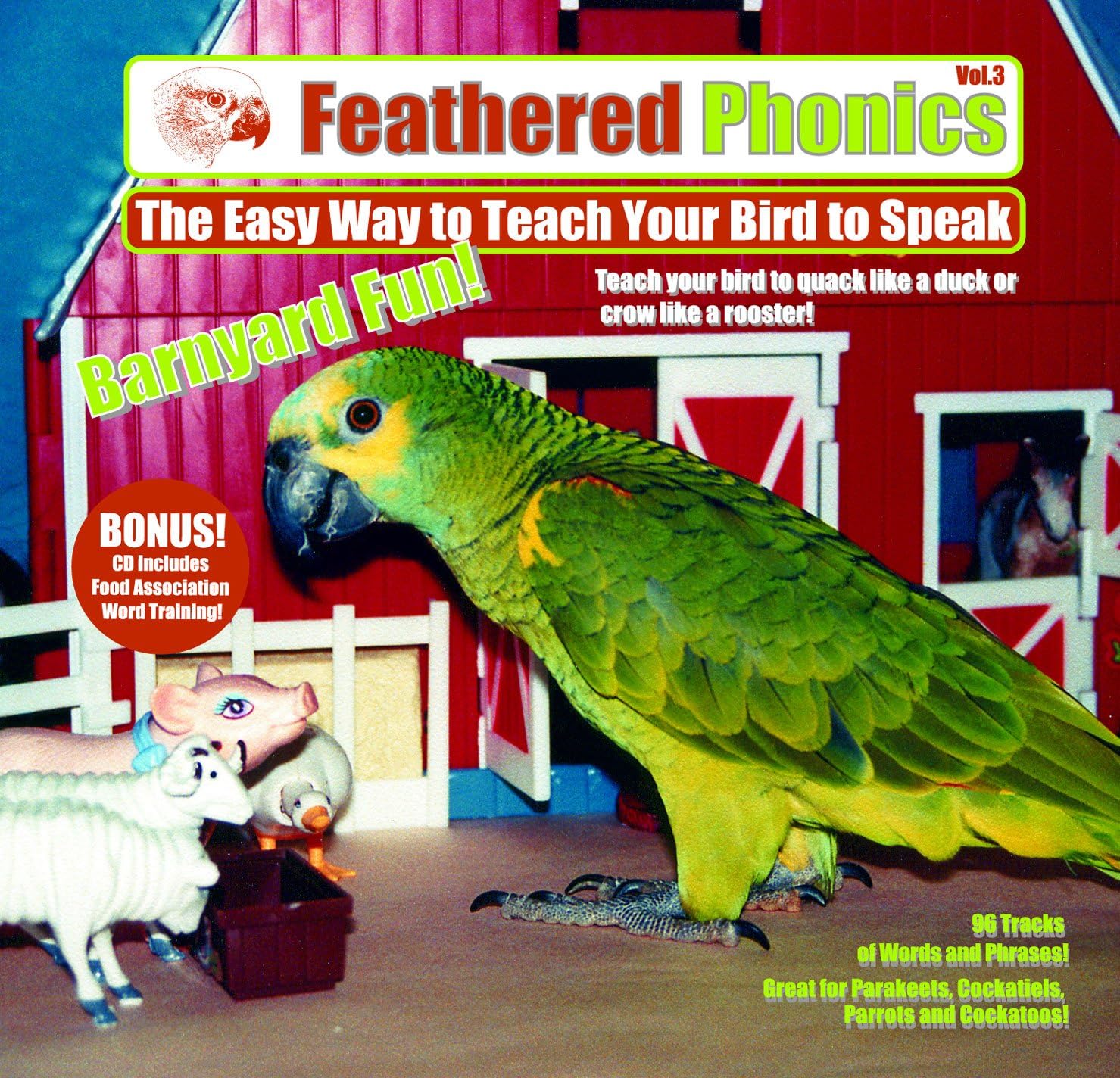 Feathered Phonics The Easy Way To Teach Your Bird To Speak Volume 3: Barnyard Fun! 96 Sound Effects and Words
