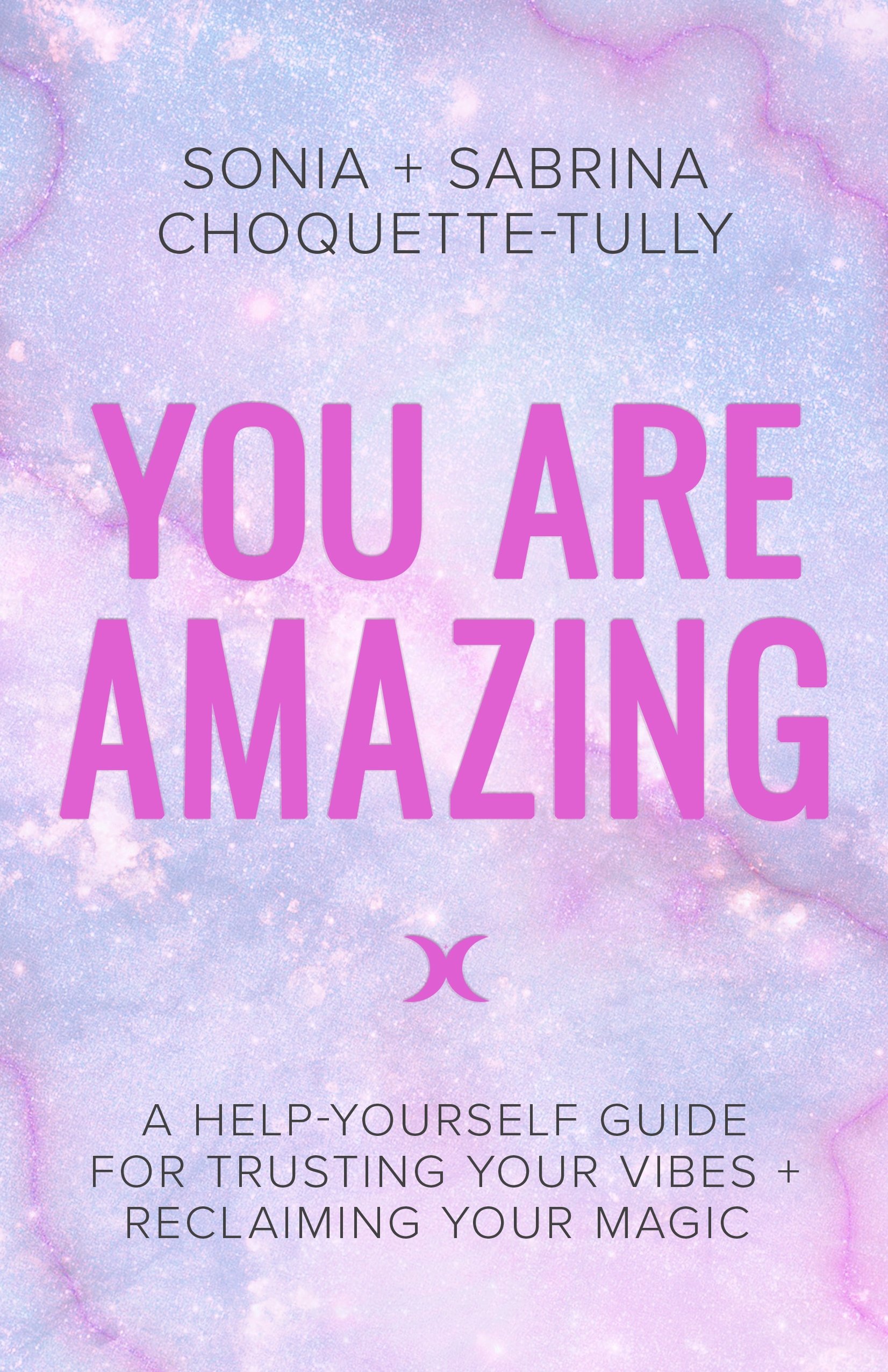 You Are Amazing: A Help-Yourself Guide for Trusting Your Vibes + Reclaiming  Your Magic : Choquette-Tully, Sonia, Choquette-Tully, Sabrina: Amazon.in:  Books