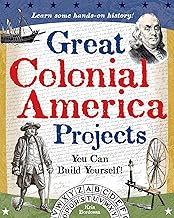Great Colonial America Projects: You Can Build Yourself (Build It Yourself)