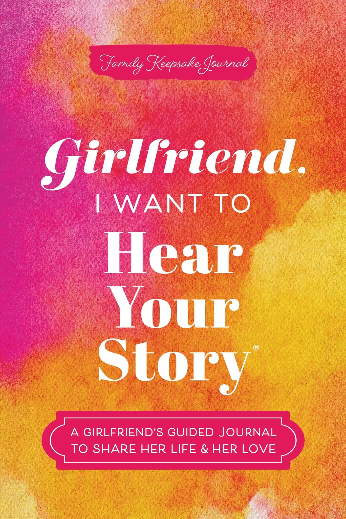 Girlfriend, I Want to Hear Your Story: A Girlfriend's Guided Journal to Share Her Life & Her Love (Hear Your Story Books)