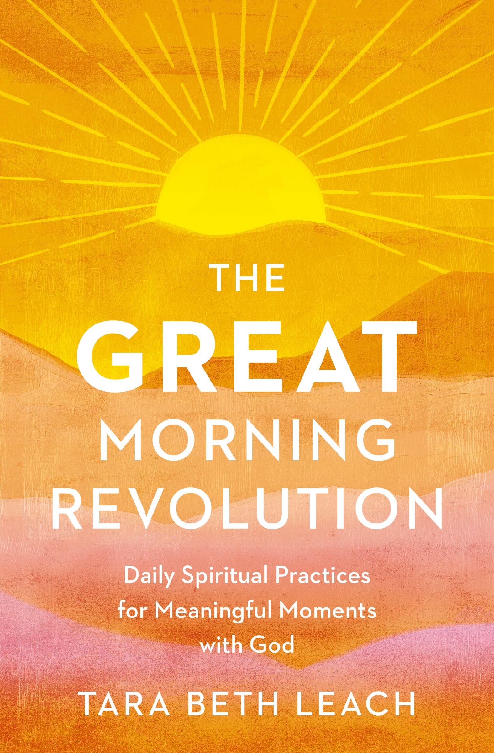The GREAT Morning Revolution: Daily Spiritual Practices for Meaningful Moment with God (Seedbed Resources)