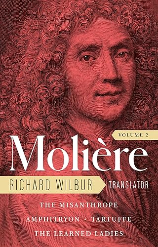 Moliere: The Complete Richard Wilbur Translations, Volume 2: The Misanthrope / Amphitryon / Tartuffe / The Learned Ladies