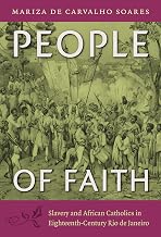 People of Faith: Slavery and African Catholics in Eighteenth-Century Rio de Janeiro (Latin America in Translation)