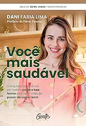 Você mais saudável: Conquiste de uma vez por todas saúde e boa forma sem abrir mão do prazer de comer bem