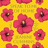 Speak to Me of Home: A Novel