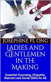 Ladies and Gentlemen in the Making: Essential Grooming, Etiquette, Manners and Social Skills for All