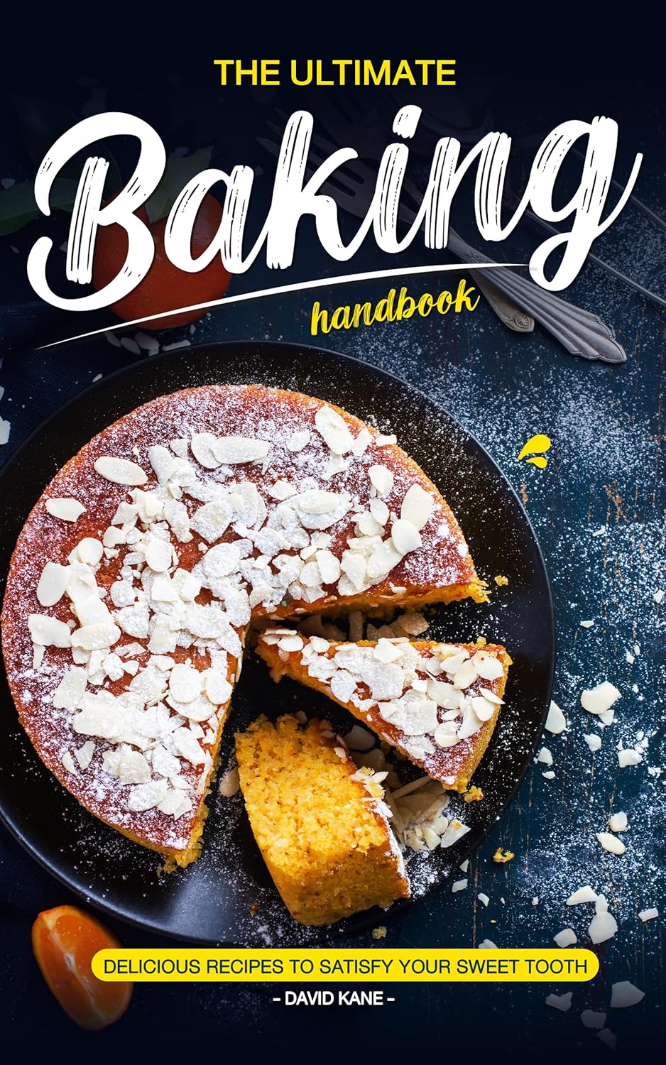 The Ultimate Baking Handbook Delicious Recipes to Satisfy