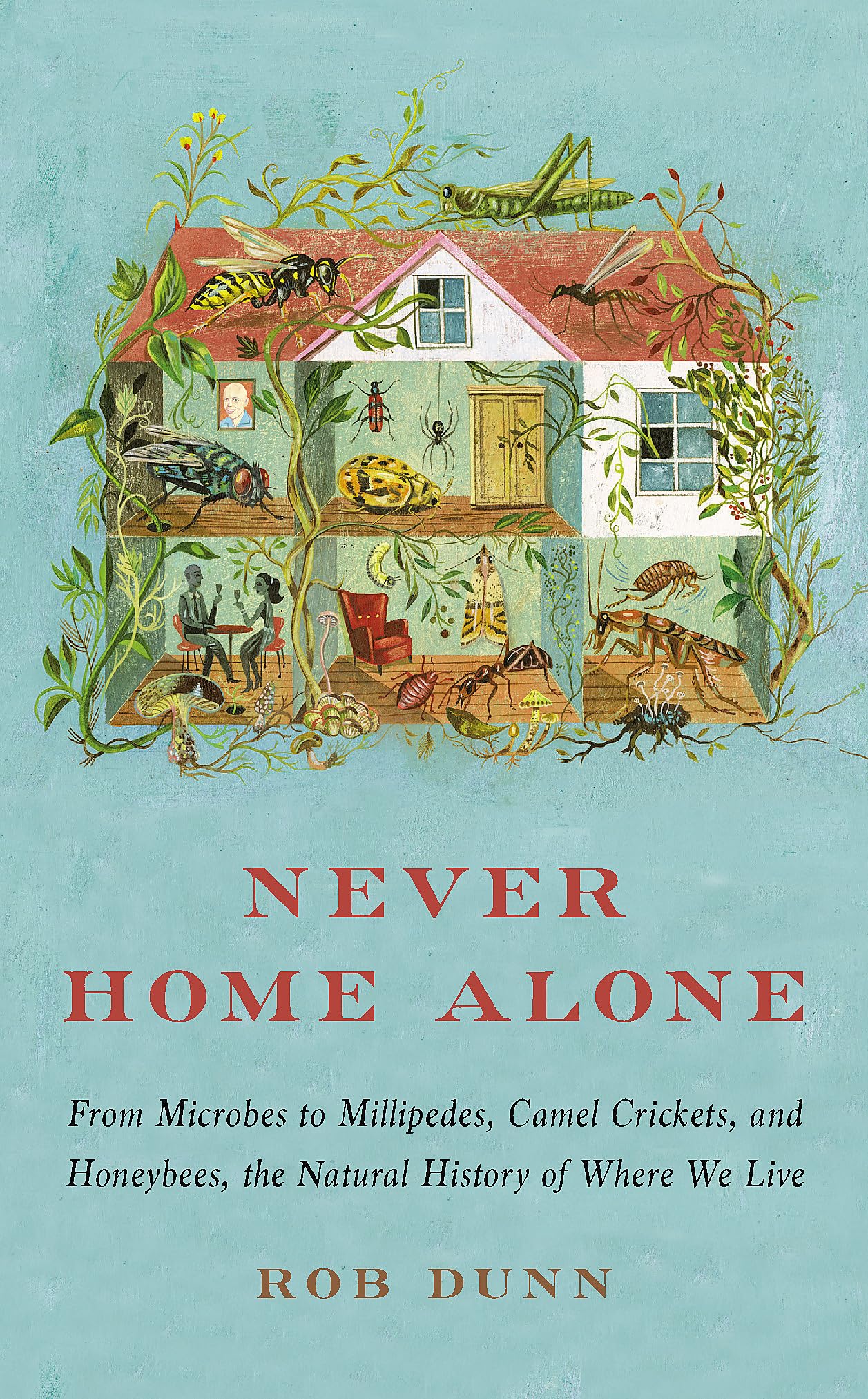 Never Home Alone: From Microbes to Millipedes, Camel  by Rob Dunn PAPERBACK