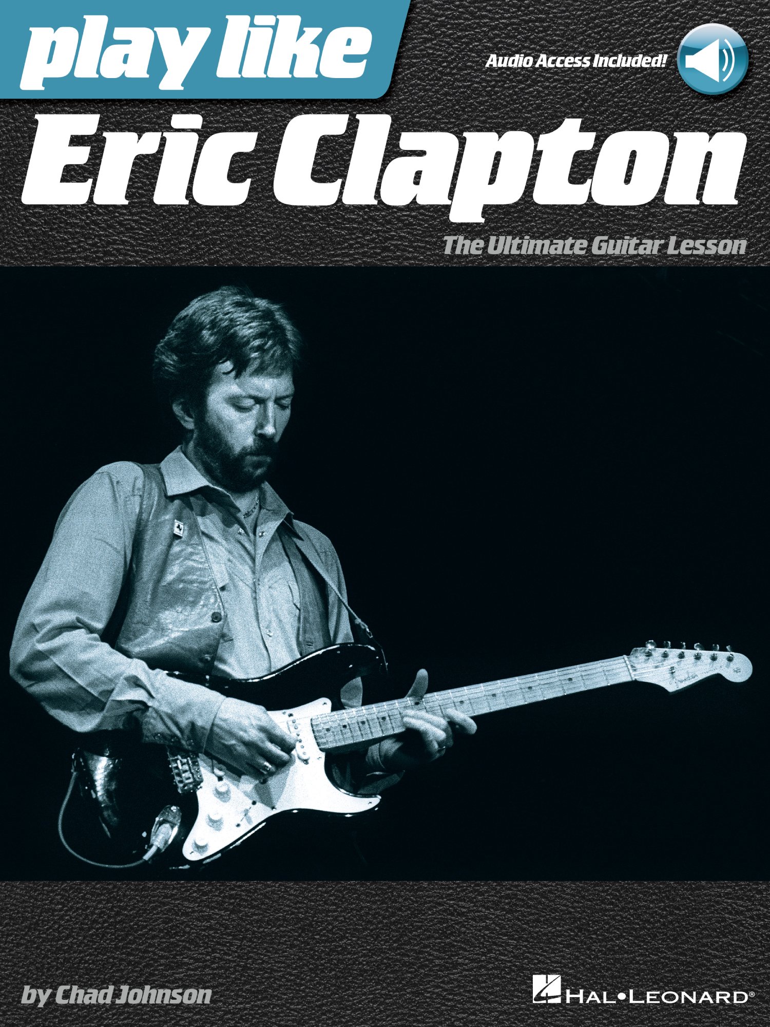 Play like Eric Clapton: The Ultimate Guitar Lesson Book with Audio Tracks (GUITARE)