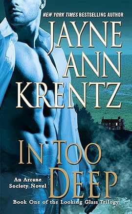 In Too Deep: Book One of the Looking Glass Trilogy (Arcane Society Series 10)