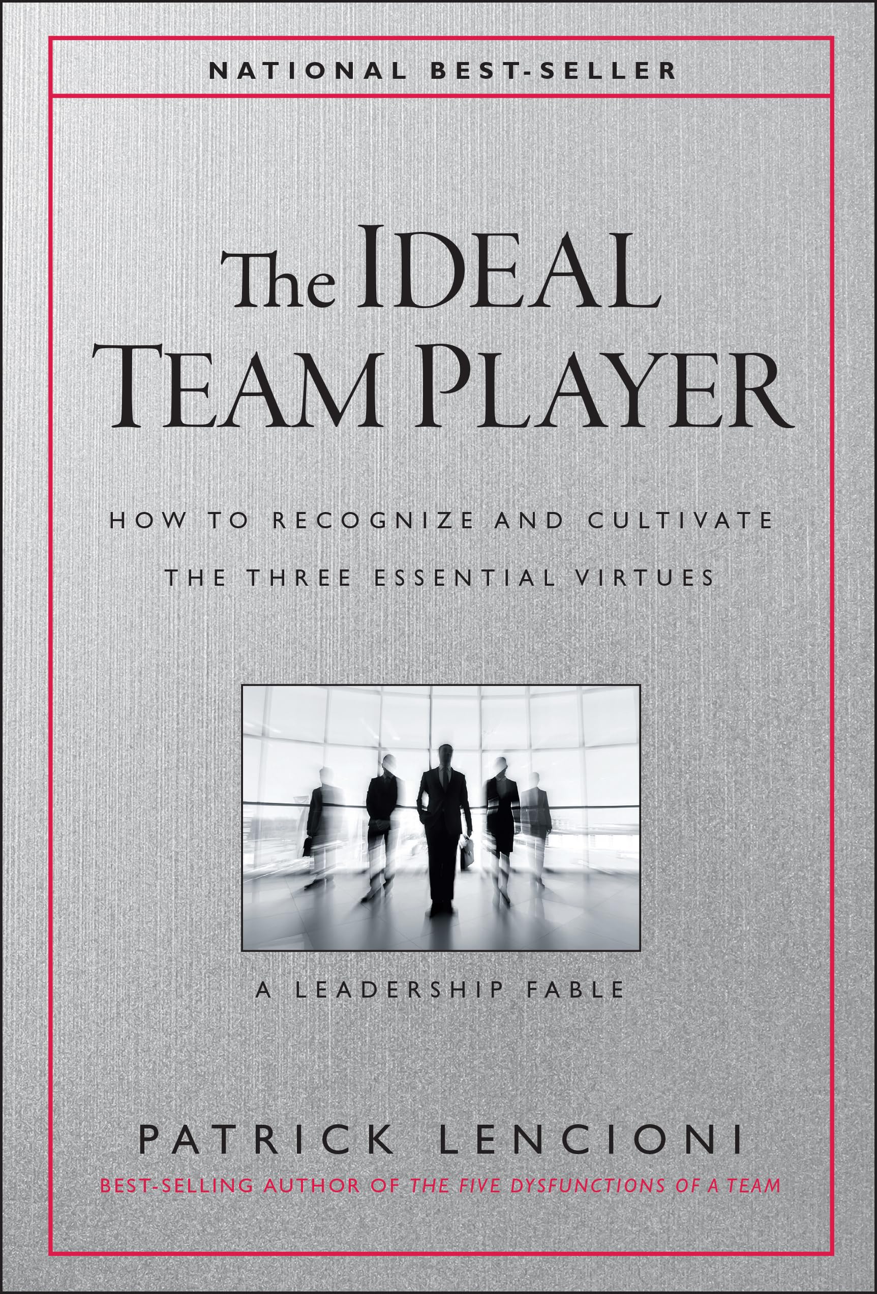 The Ideal Team Player: How to Recognize and Cultivate the Three Essential Vir...
