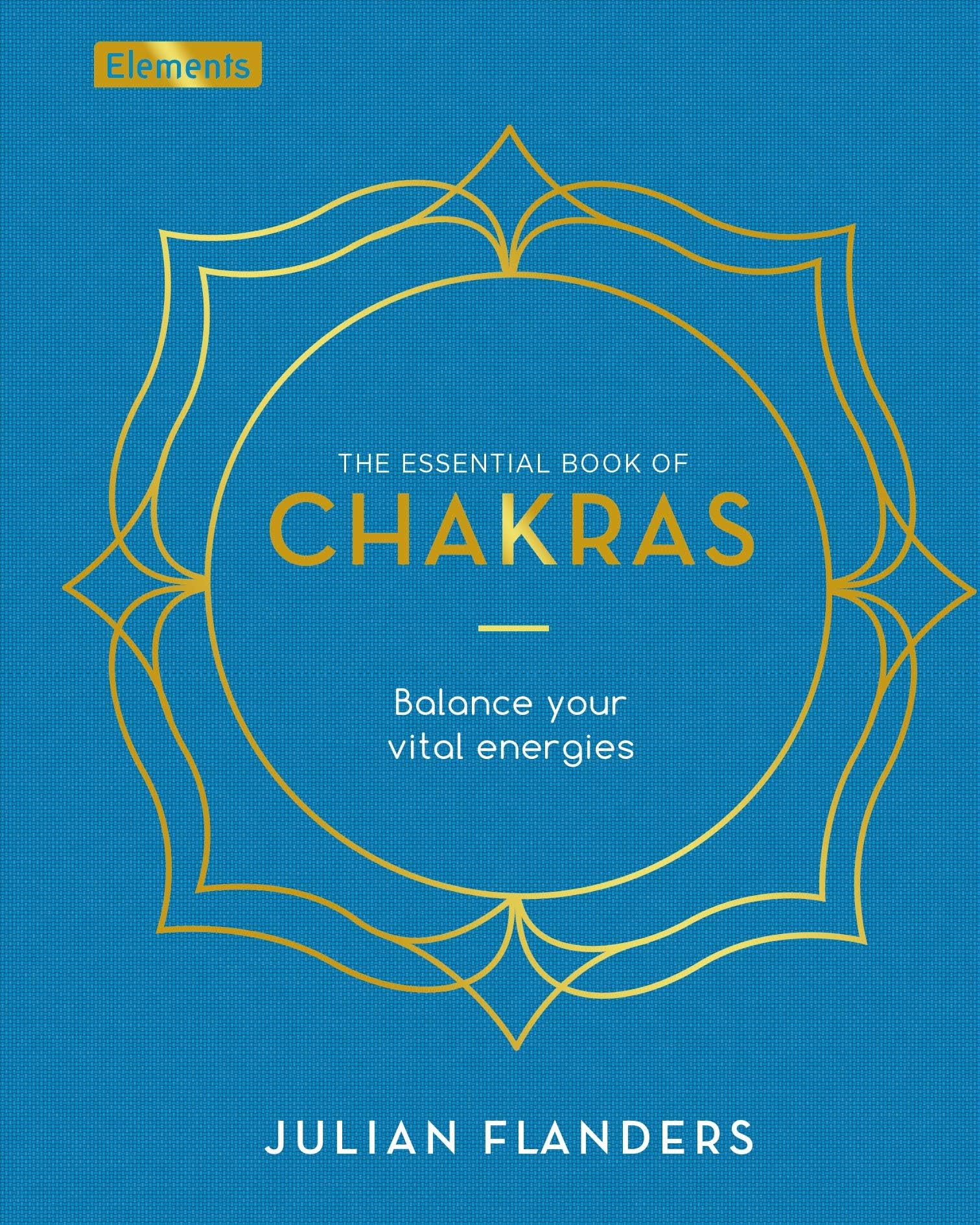 The Essential Book of Chakras: Balance Your Vital Energies (Elements, 3)